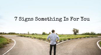7 Signs Something Is Meant For You